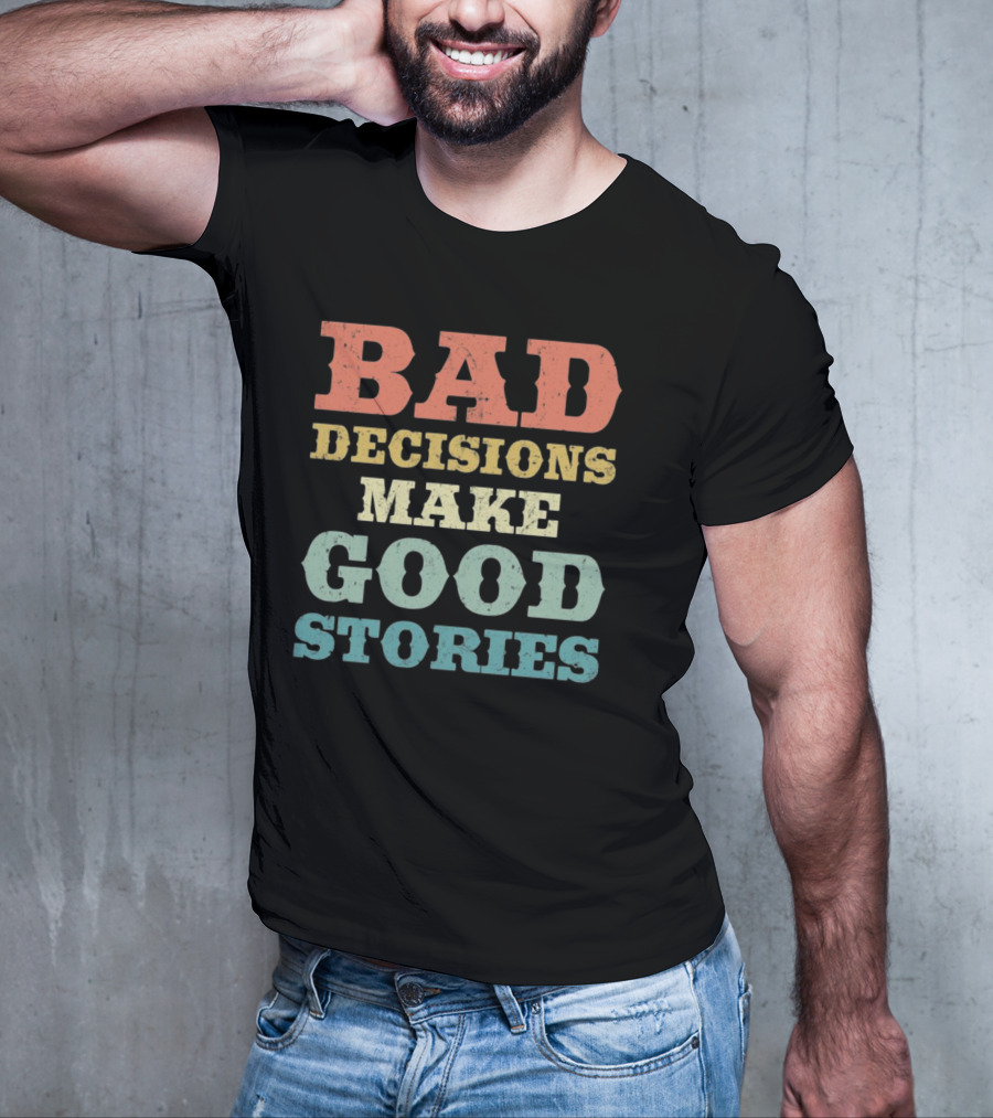 Bad Decisions Make Good Stories Retro Typography T-Shirt