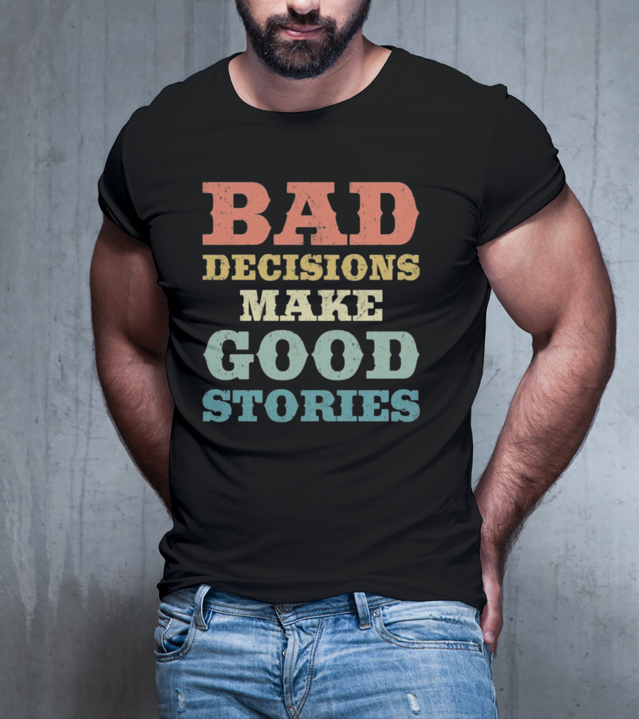 Bad Decisions Make Good Stories Retro Typography T-Shirt