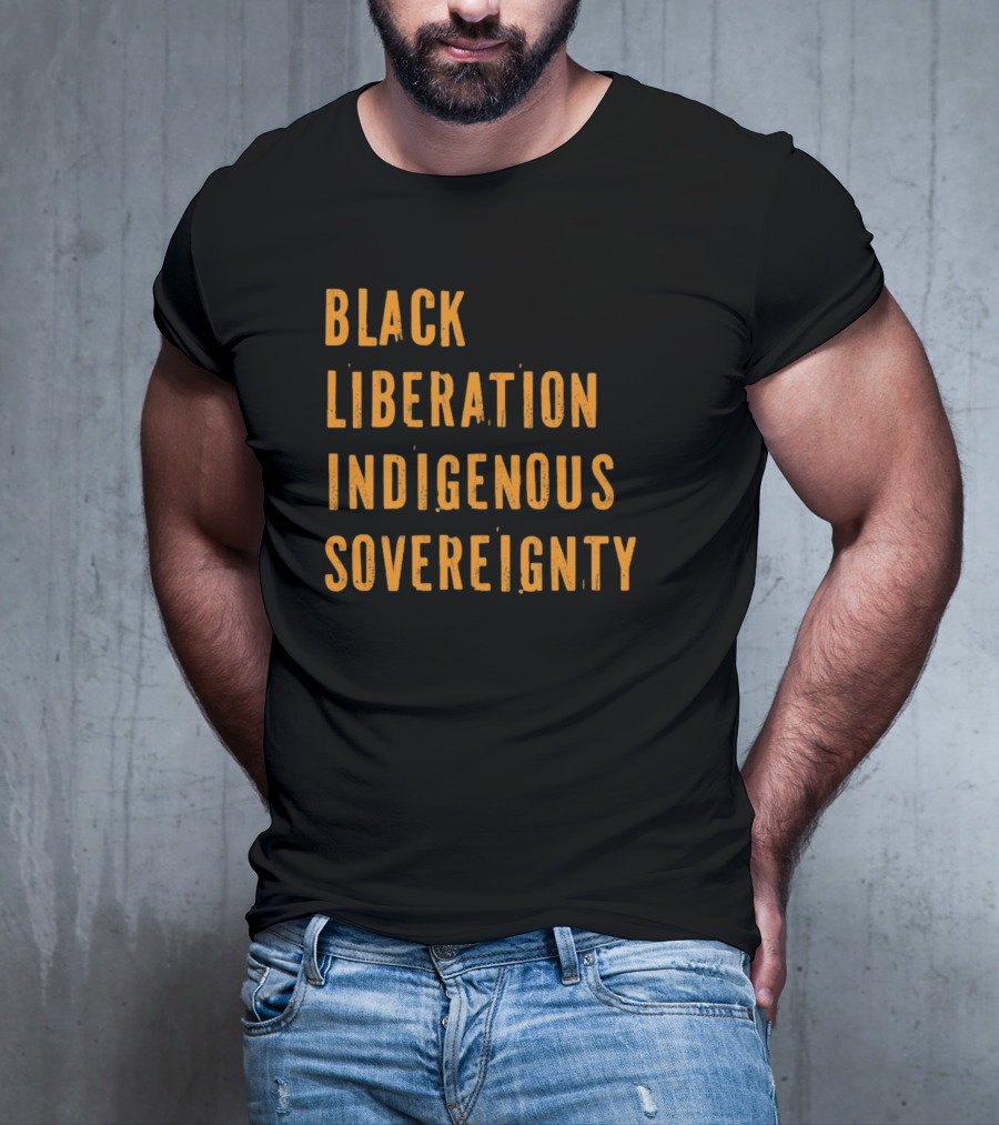 Black Liberation Indigenous Sovereignty Movement Empowerment T-Shirt