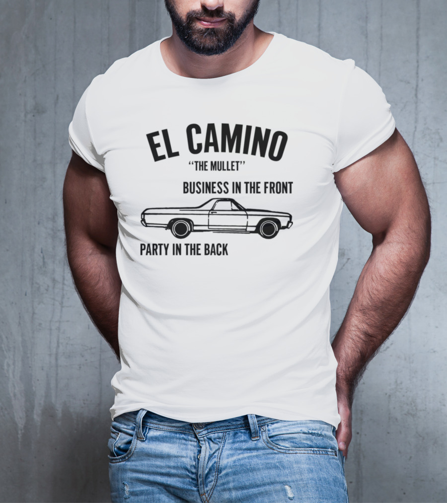 El Camino The Mullet Business In The Front Party In The Back Car T-Shirt
