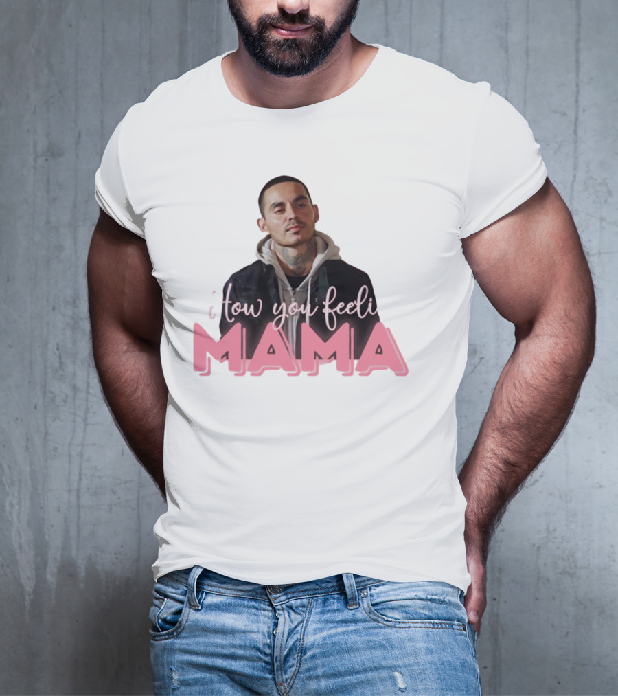 I Tow You Feeli Mama T-Shirt