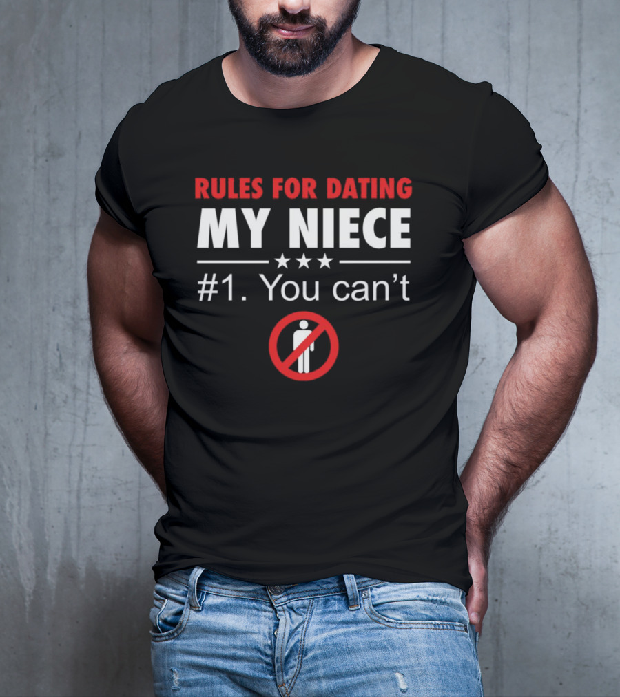 Rules For Dating My Niece #1: You Can’t Warning T-Shirt