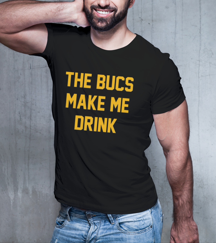 The Bucs Make Me Drink Funny Sports Fan Humor T-Shirt