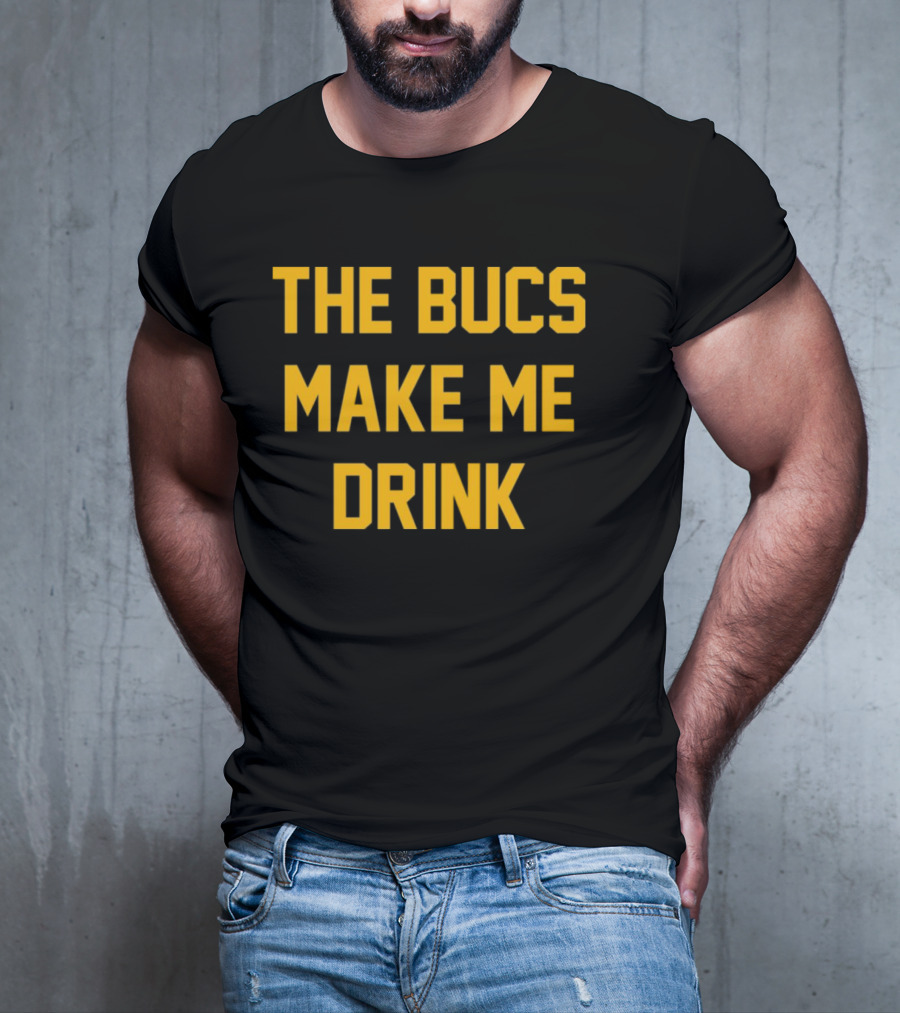 The Bucs Make Me Drink Funny Sports Fan Humor T-Shirt