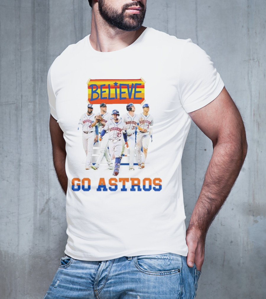 Believe Go Astros Houston Baseball Team Players T-Shirt