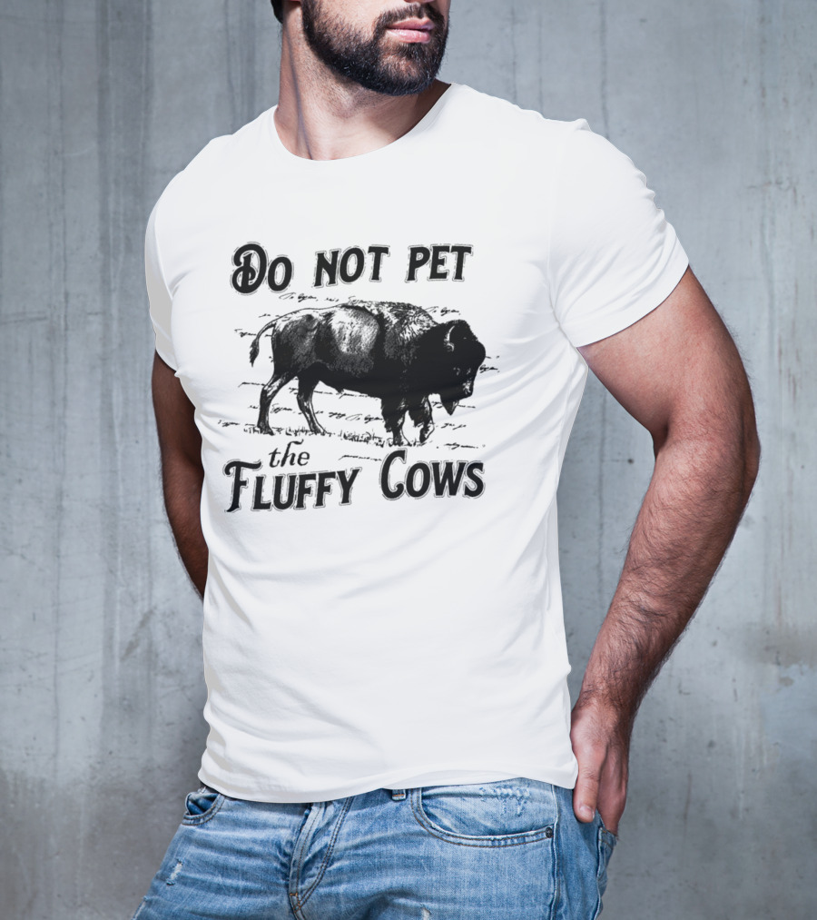 Do Not Pet The Fluffy Cows Bison Warning Wildlife Humor T-Shirt