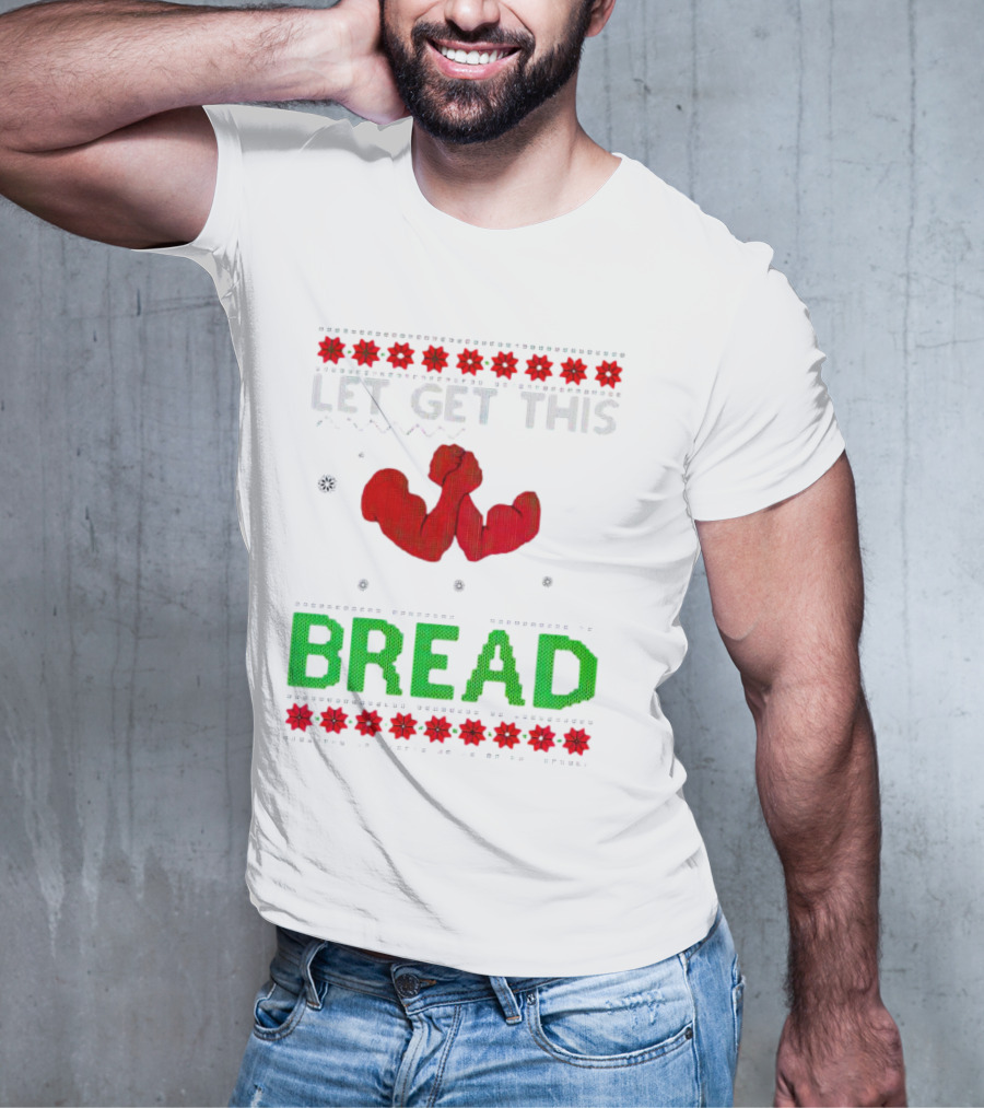 LET GET THIS BREAD Christmas Muscles Ugly T-Shirt