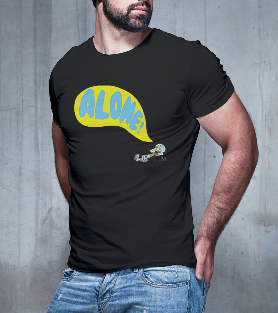 Squidward Alone Spongebob Squarepants ALONE T-Shirt