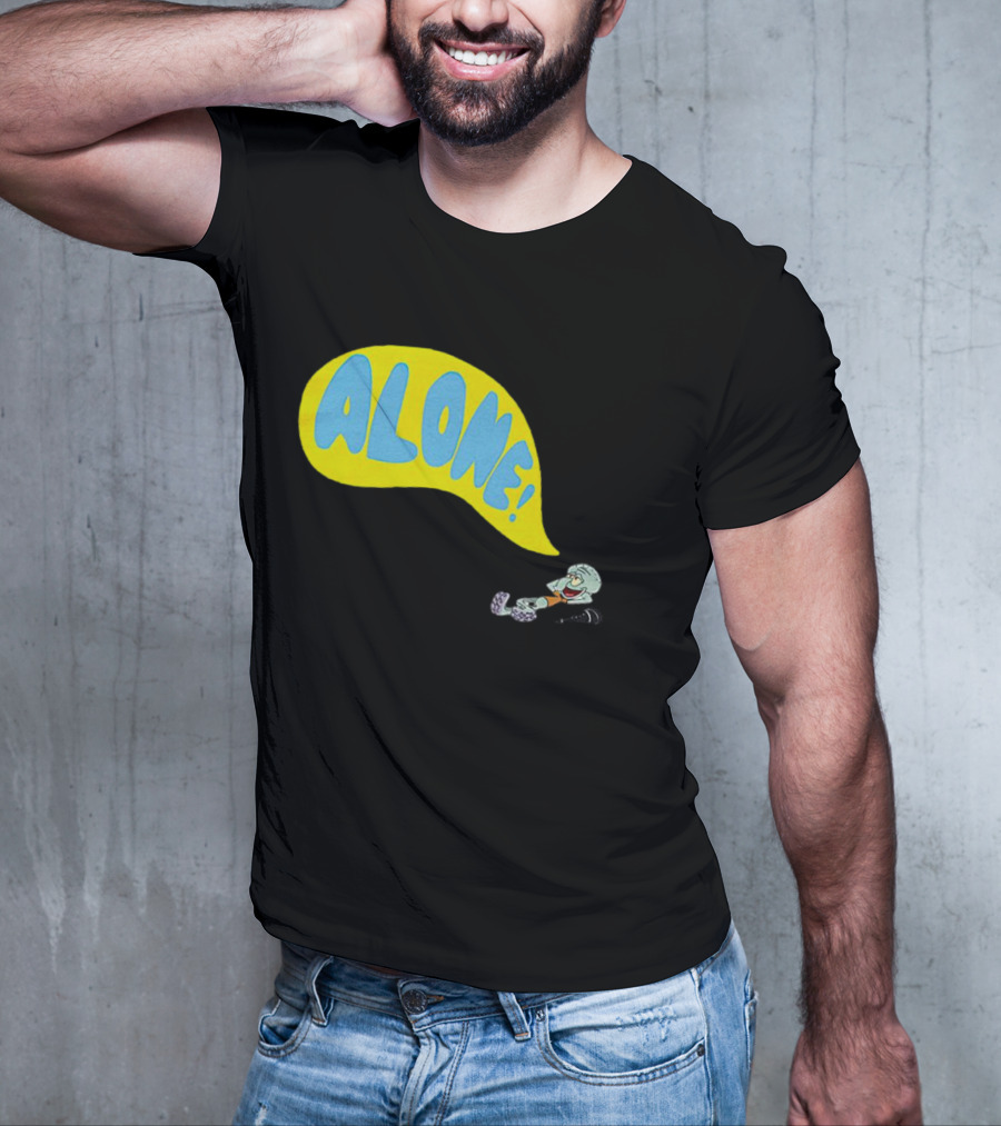 Squidward Alone Spongebob Squarepants ALONE T-Shirt