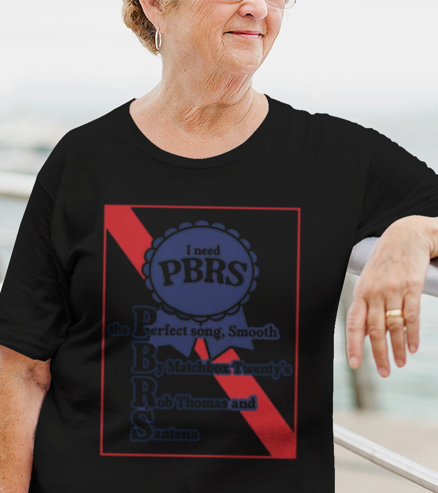 I Need PBRS The Perfect Song Smooth By Matchbox Twenty's Rob Thomas And Santana T-Shirt