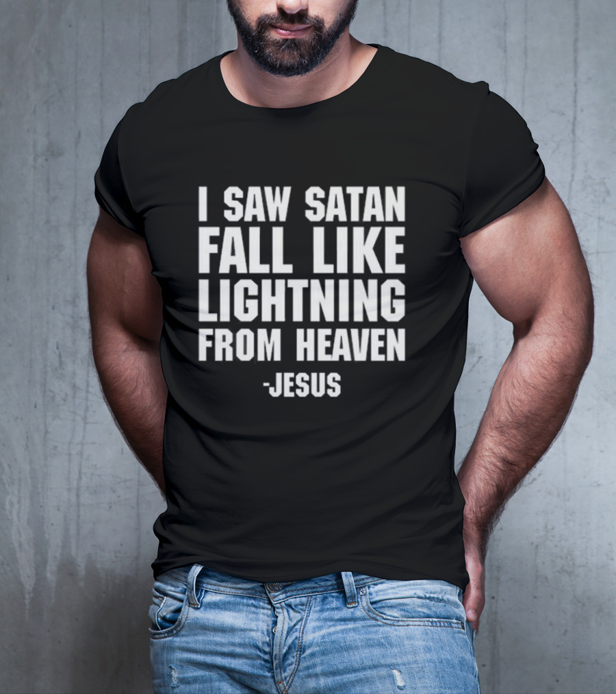 I Saw Satan Fall Like Lightning From Heaven Jesus T-Shirt