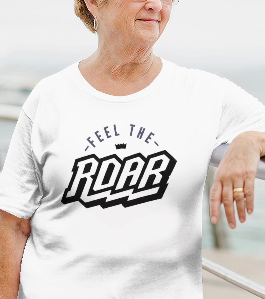 Feel The Roar Sacramento Kings Basketball Fan Gear T-Shirt