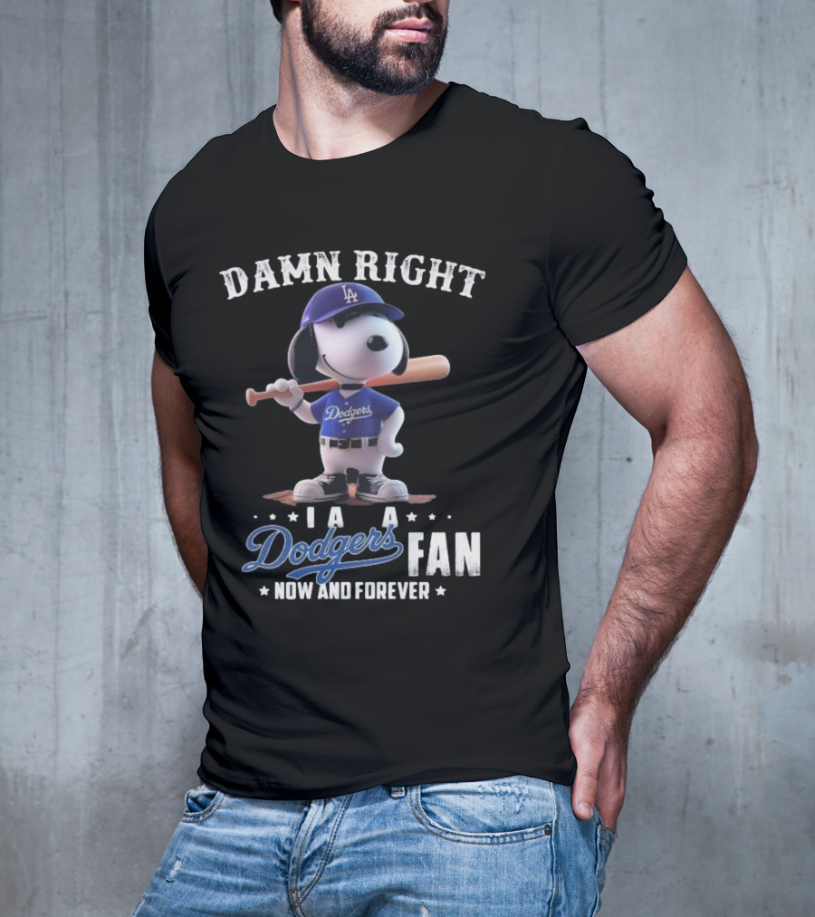 Damn Right I Am A Dodgers Fan Now And Forever Los Angeles Dodgers Snoopy T-Shirt