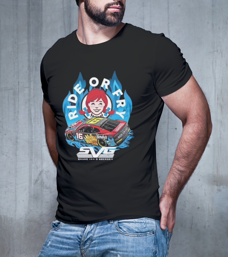 Ride Or Fry Wendy’s Talladega Shane Van Gisbergen SVG NASCAR Racing Car T-Shirt
