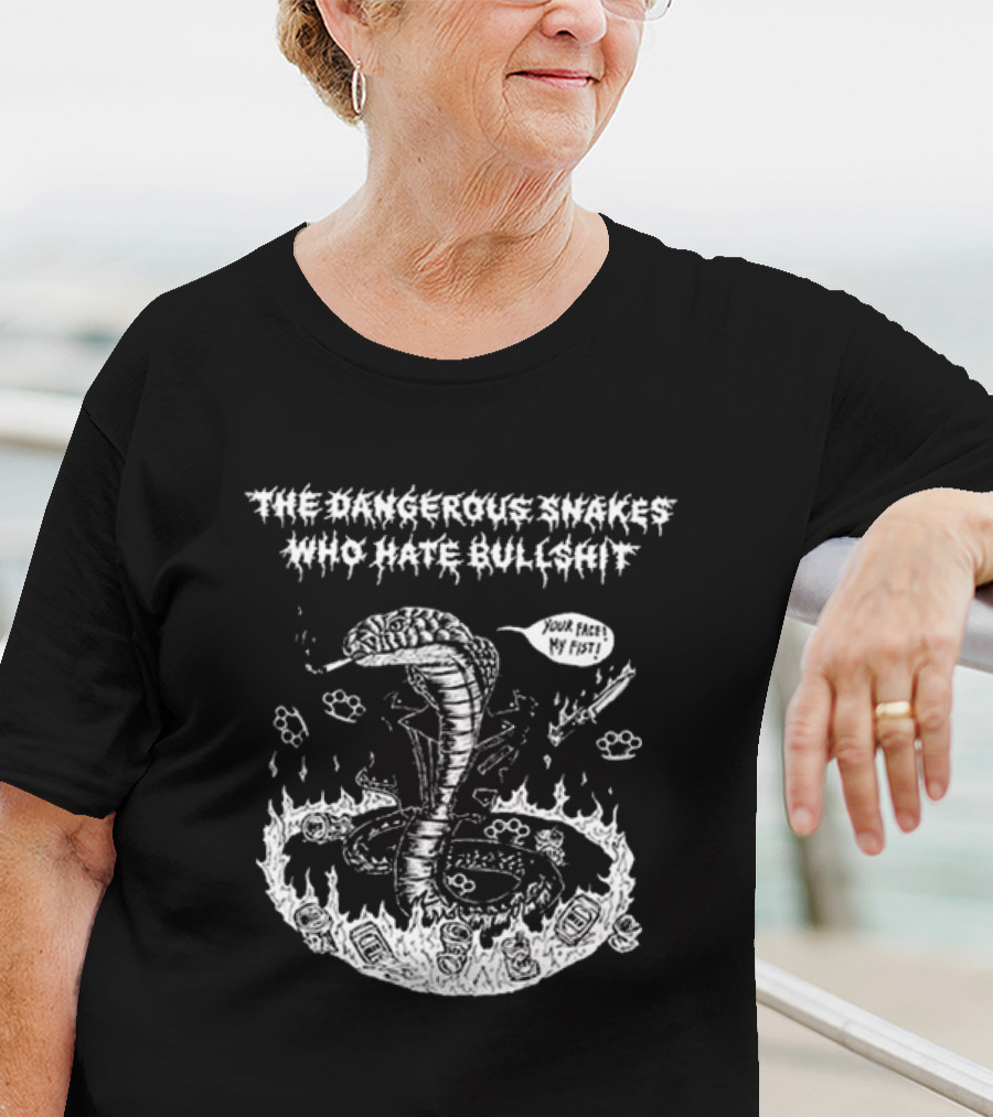 The Dangerous Snakes Who Hate Bullshit Your Face My Fist Cobra In Flames T-Shirt