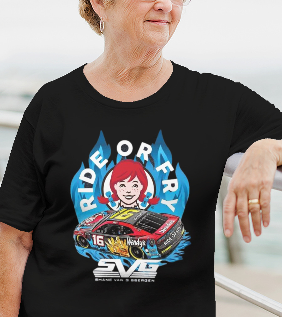Shane Van Gisbergen Ride Or Fry Wendy’s SVG Talladega 16 T-Shirt
