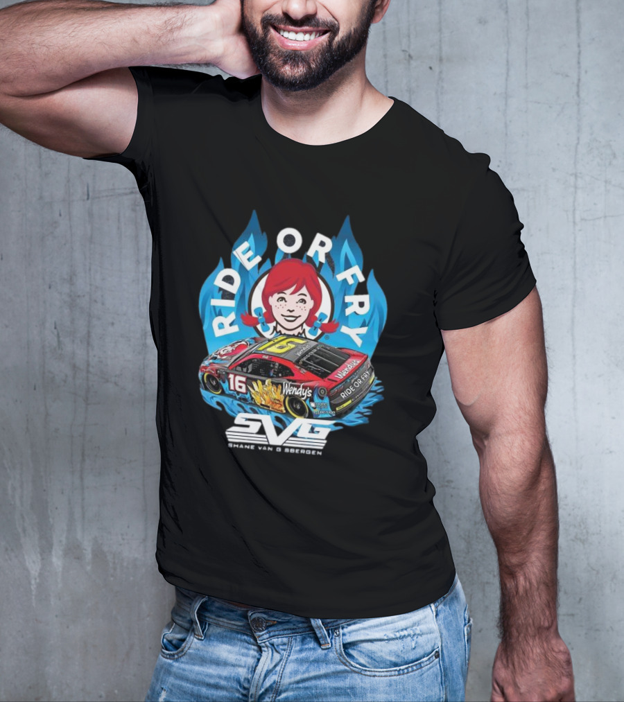 Shane Van Gisbergen Ride Or Fry Wendy’s SVG Talladega 16 T-Shirt