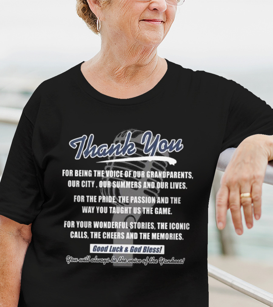 Thank You For Being The Voice Of Our Grandparents Our City Our Summers And Our Lives Good Luck And God Bless You Will Always Be The Voice Of The Yankees T-Shirt