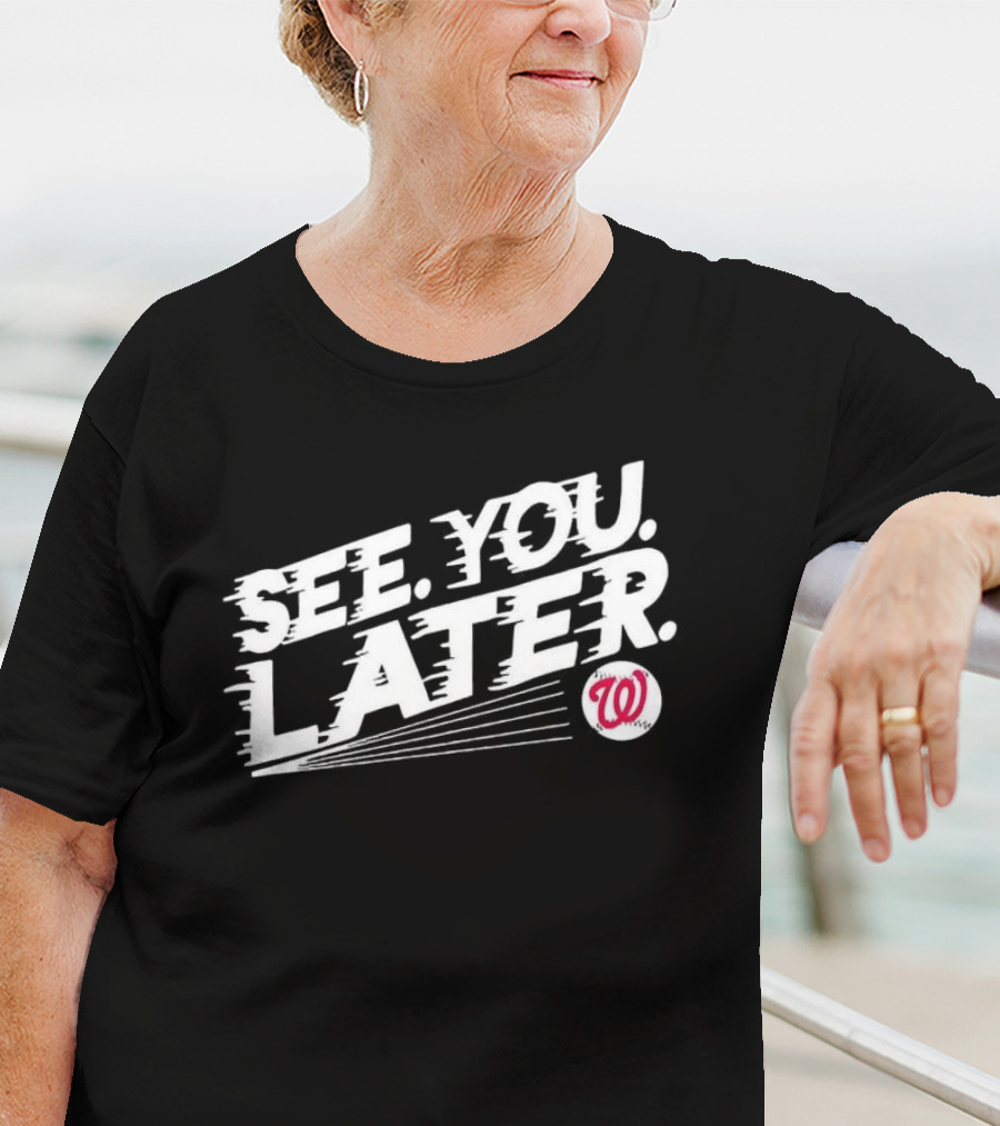 Washington Nationals See You Later T-Shirt