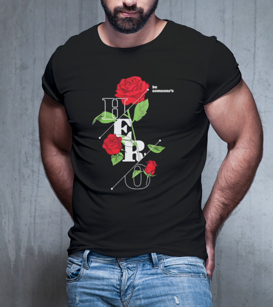 Be Someone's Hero Rose Floral Typography T-Shirt