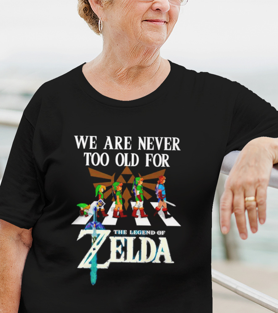 We Are Never Too Old For The Legend Of Zelda Abbey Road Link Evolution Triforce Master Sword T-Shirt