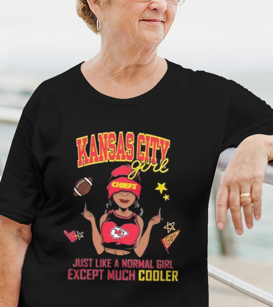 Kansas City Girl Just Like A Normal Girl Except Much Cooler Chiefs Chiefs Go T-Shirt
