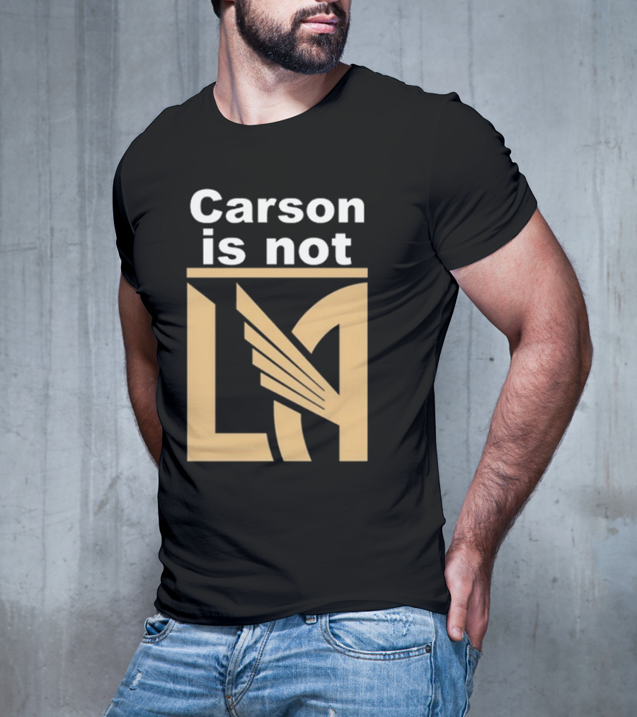 Carson Is Not LA LAFC T-Shirt