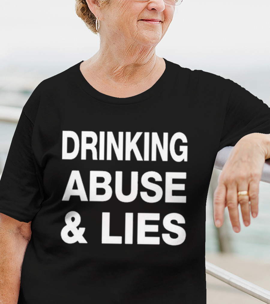 Drinking Abuse And Lies T-Shirt