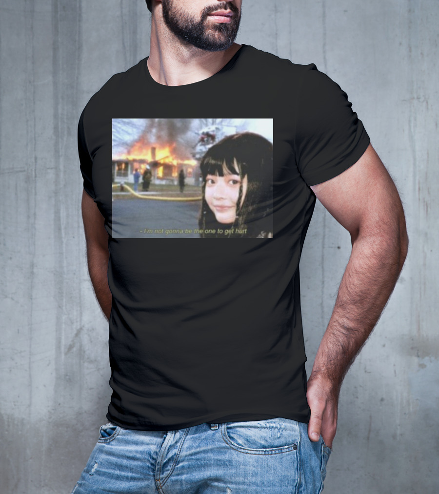 I'm Not Gonna Be The One To Get Hurt Fire Scene T-Shirt