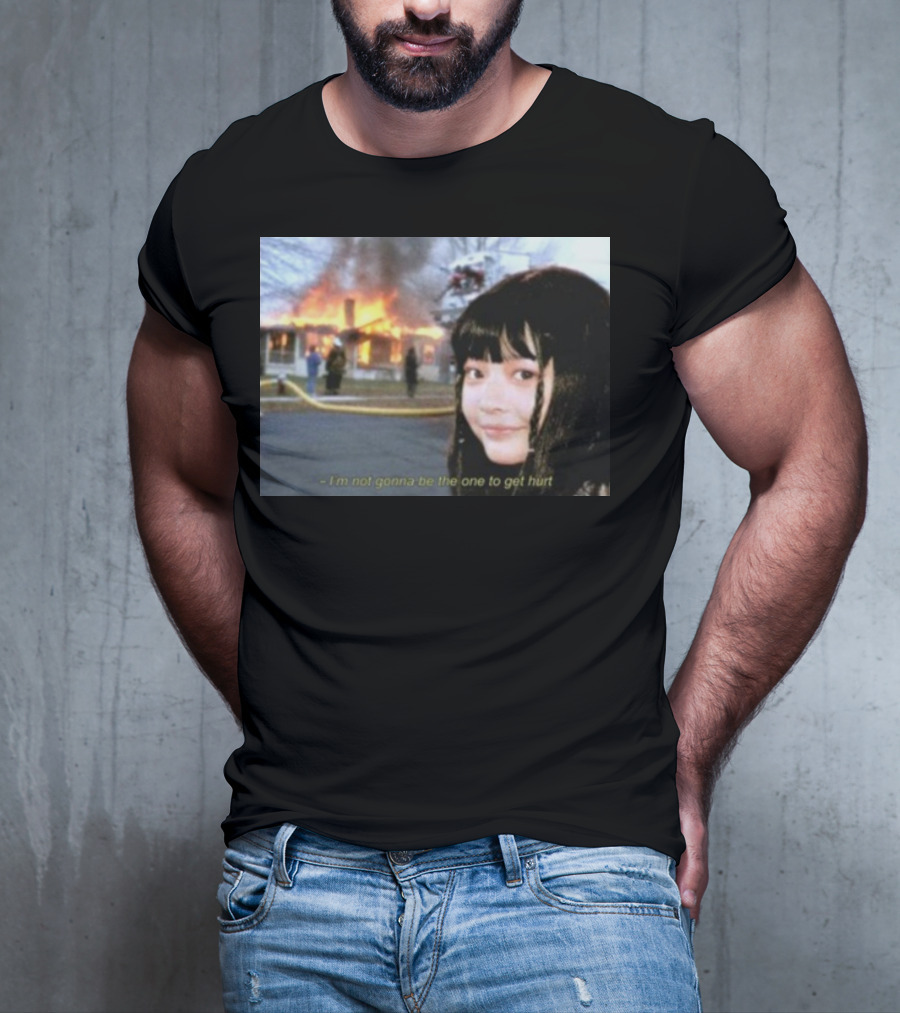 I'm Not Gonna Be The One To Get Hurt Fire Scene T-Shirt