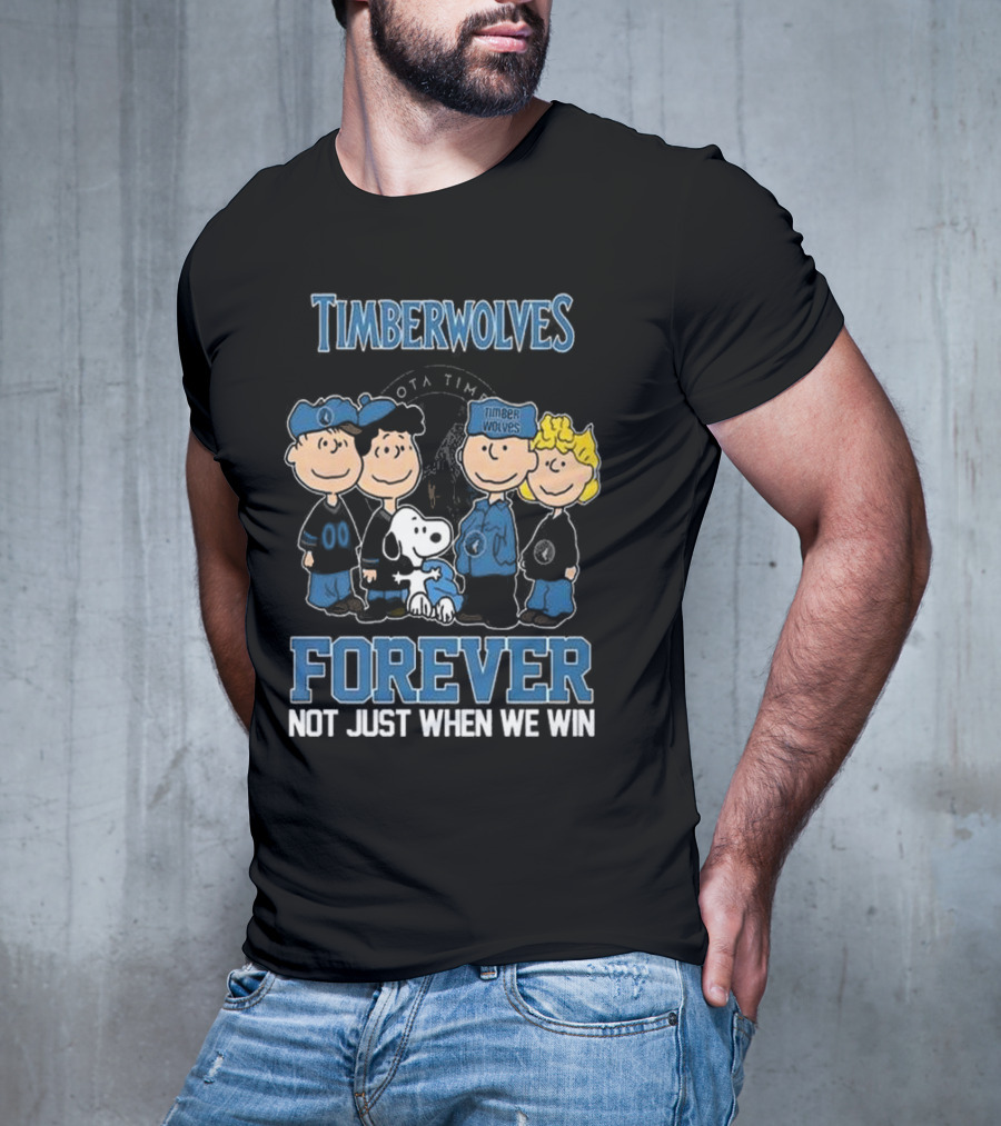 Timberwolves Forever Not Just When We Win Peanuts Style Fan T-Shirt