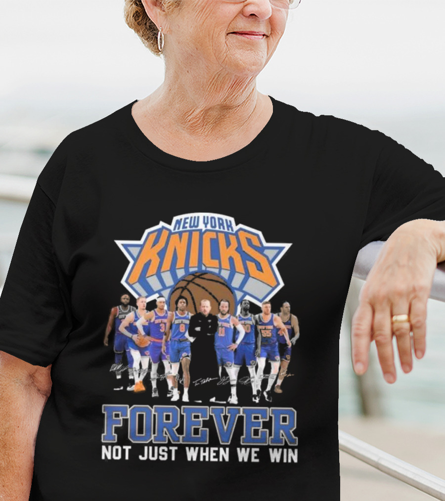 New York Knicks Forever Not Just When We Win Team Signatures Basketball T-Shirt