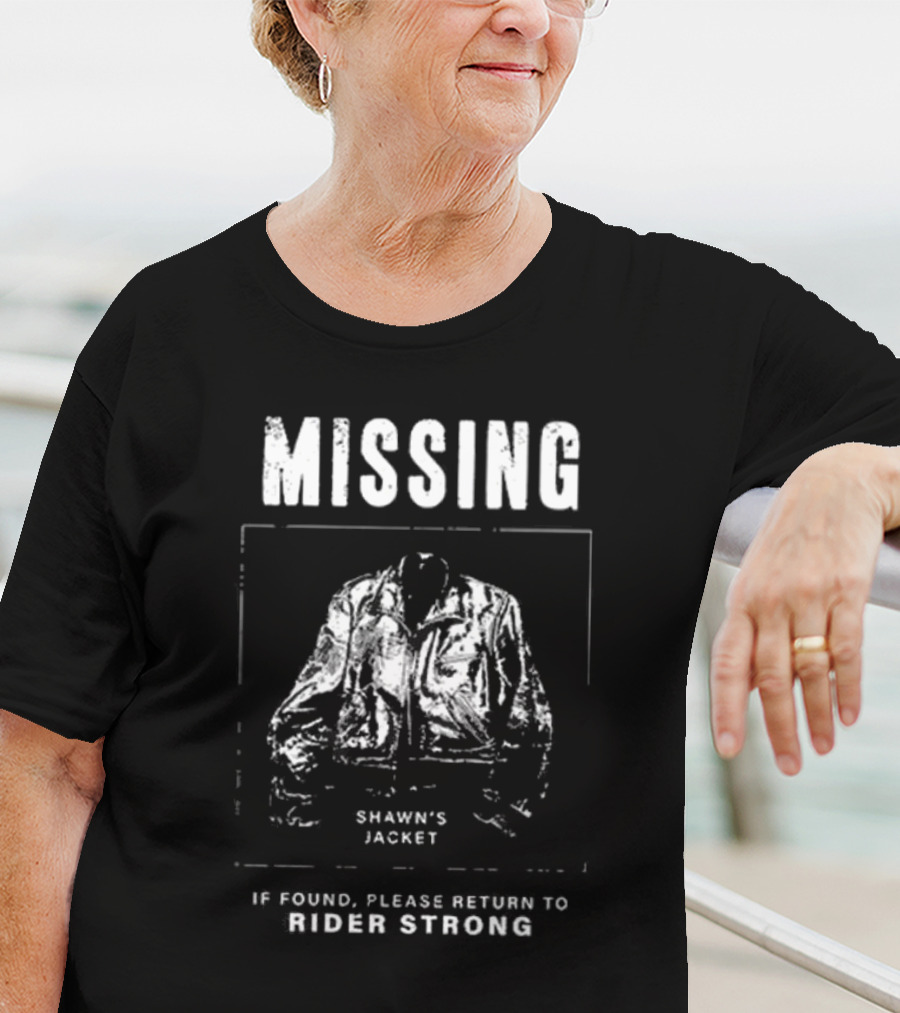 Missing Shawn's Jacket If Found Please Return To Rider Strong T-Shirt