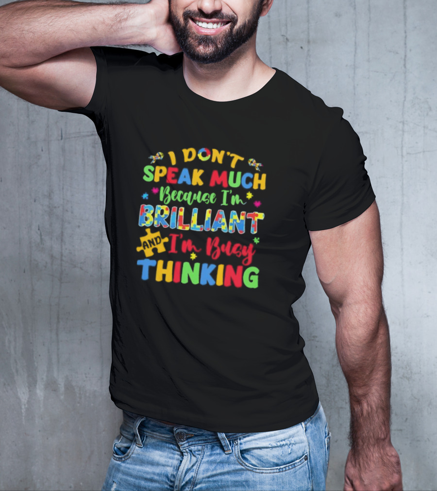 I Don't Speak Much Because I'm Brilliant And I'm Busy Thinking Puzzle Pieces T-Shirt