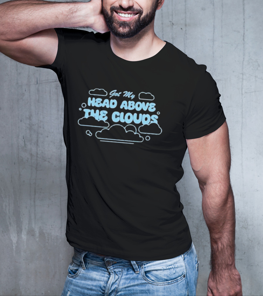 Got My Head Above The Clouds Clouds Outline And Text T-Shirt