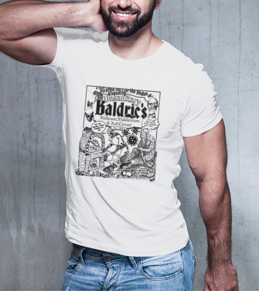 I Have No Idea How I Got The Plague At Unsanitary Baldric's Alehouse Mausoleum And Rat Circus T-Shirt