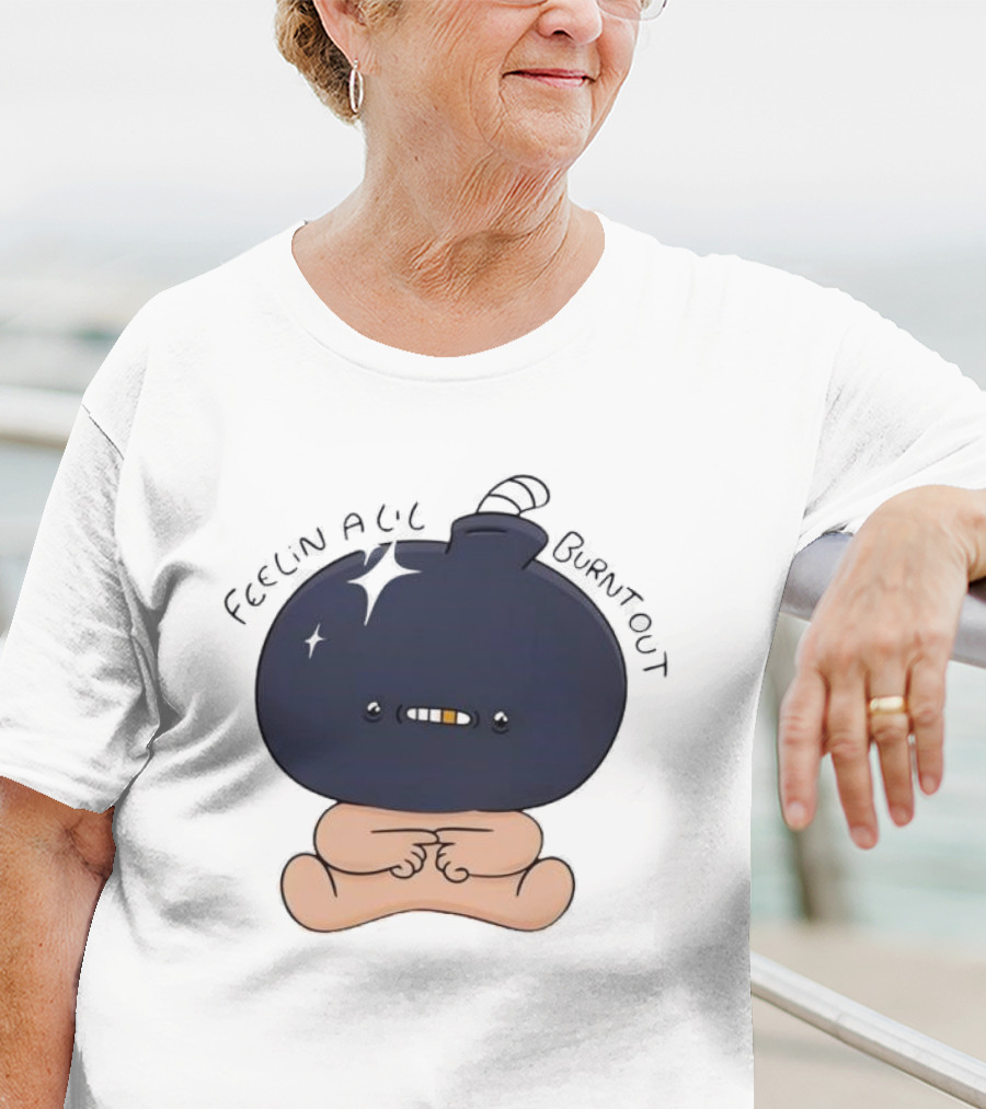 Feelin Alil Burnt Out Cute Character With Dark Round Head And Tiny Legs T-Shirt