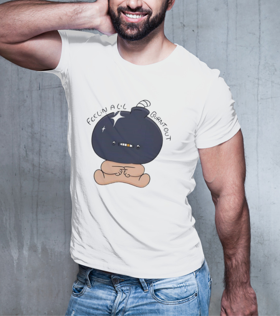 Feelin Alil Burnt Out Cute Character With Dark Round Head And Tiny Legs T-Shirt
