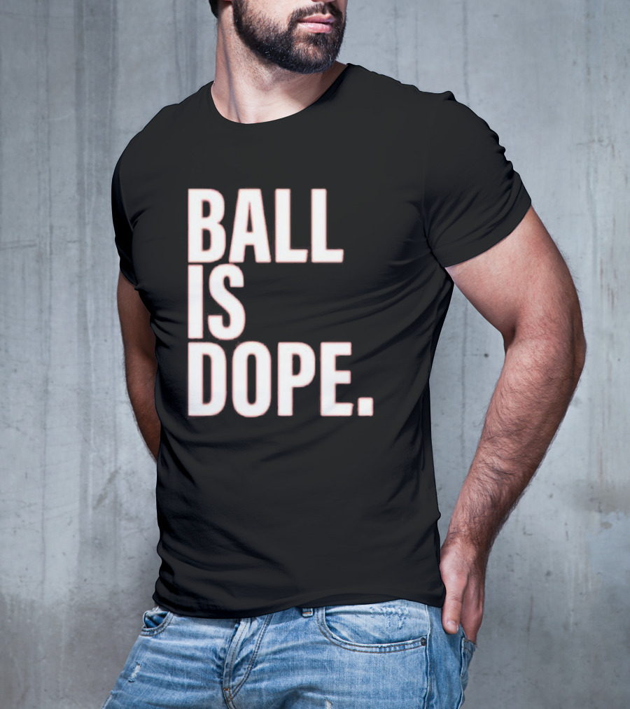Ball Is Dope Basketball Enthusiast Fashion T-Shirt
