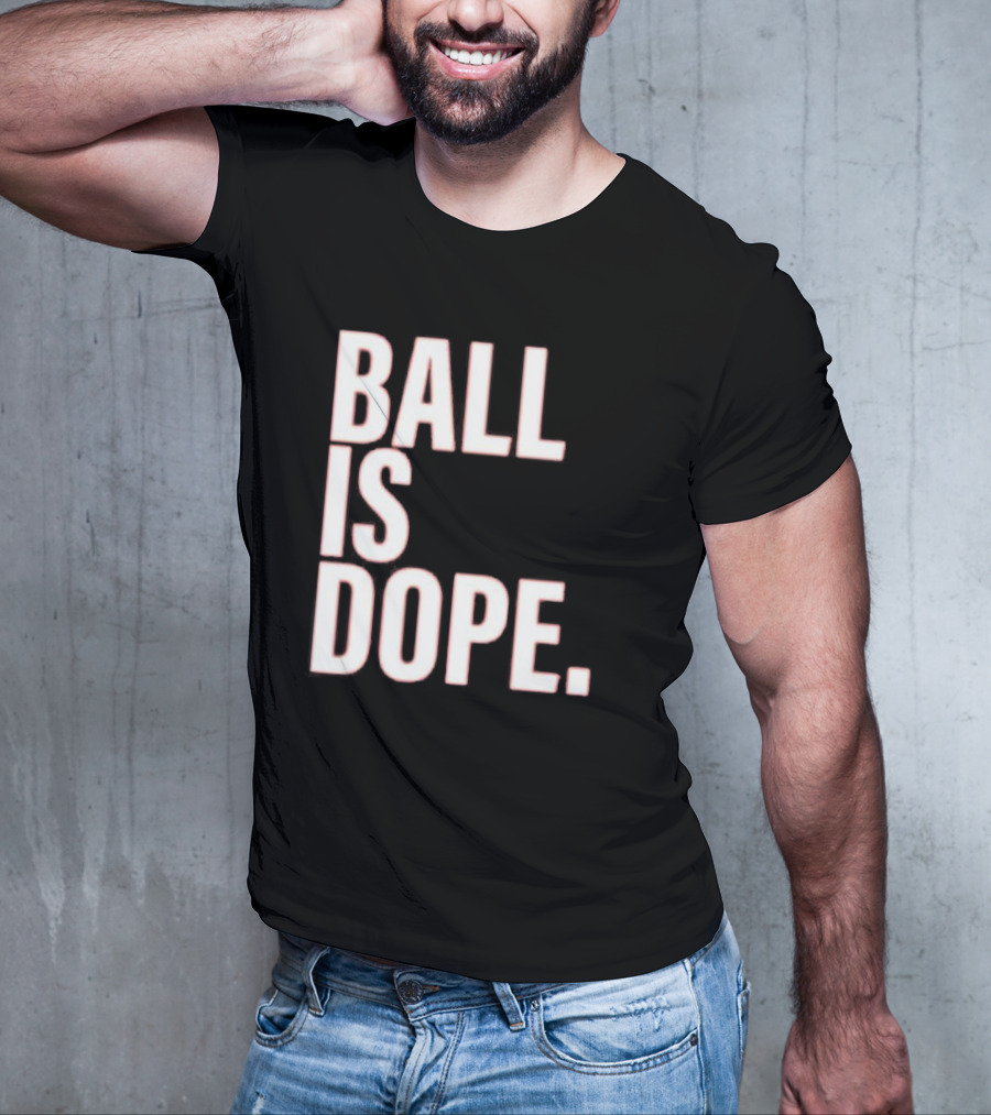 Ball Is Dope Basketball Enthusiast Fashion T-Shirt