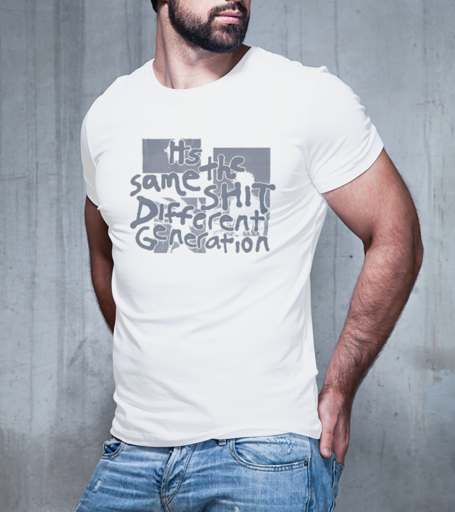 It's The Same Shit Different Generation Distressed T-Shirt