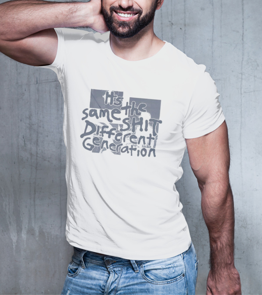 It's The Same Shit Different Generation Distressed T-Shirt