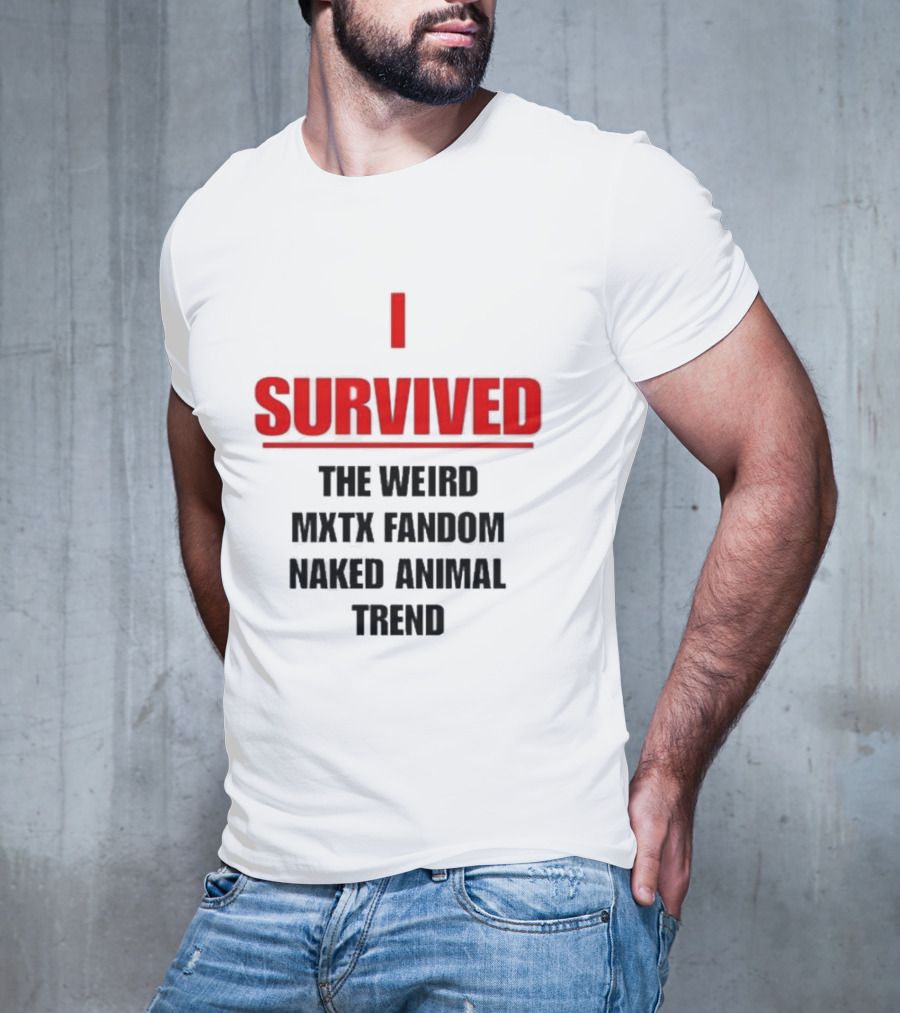 I Survived The Weird MXTX Fandom Naked Animal Trend T-Shirt