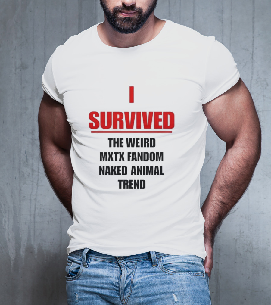 I Survived The Weird MXTX Fandom Naked Animal Trend T-Shirt