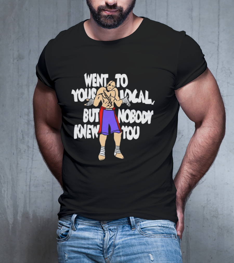 Went To Your Local But Nobody Knew You Fighter Pose Boxing Straps T-Shirt