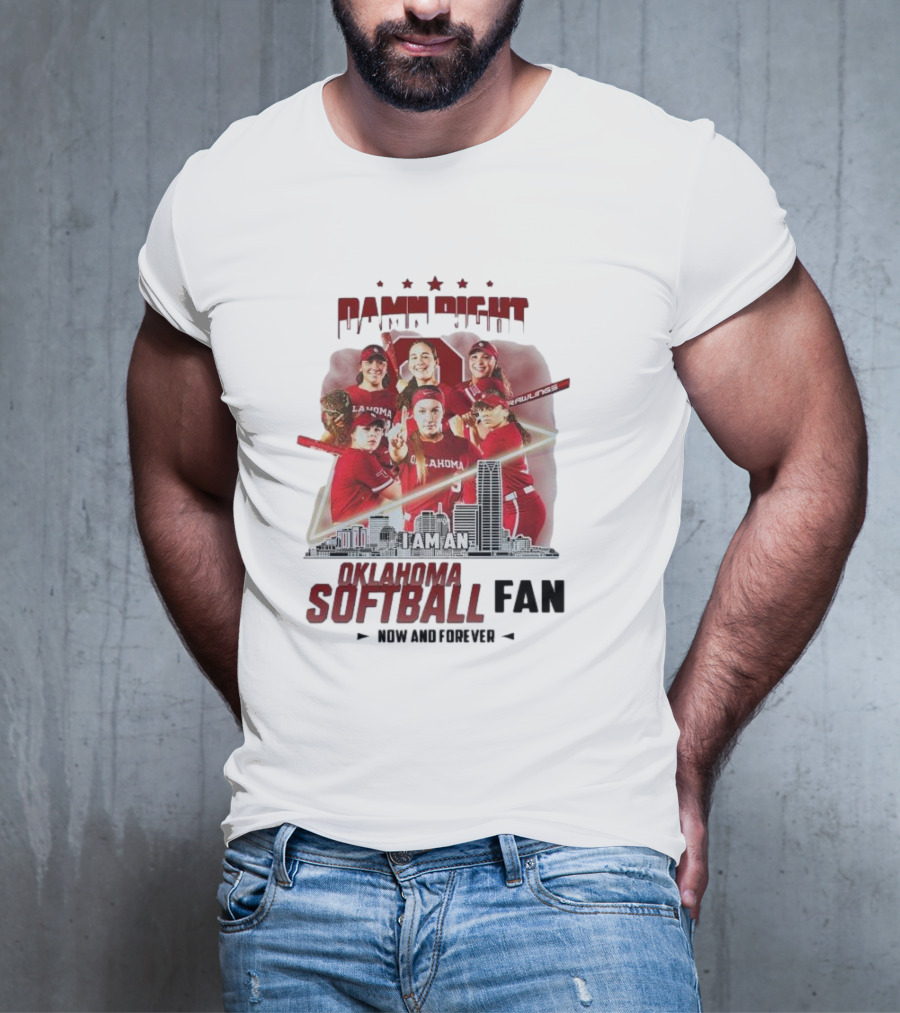 Damn Right I Am An Oklahoma Softball Fan Now And Forever Skyline Team Spirit T-Shirt