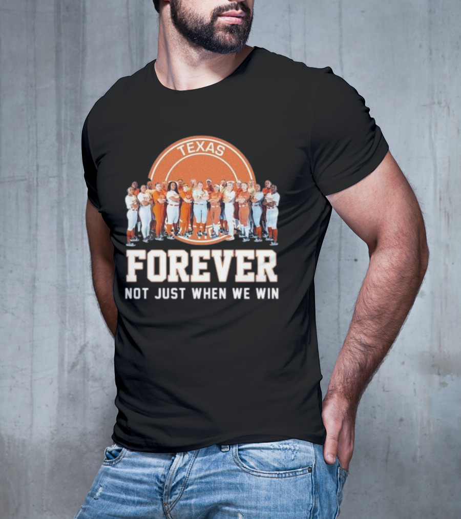 Texas Longhorn Women’s Softball Team Forever Not Just When We Win T-Shirt