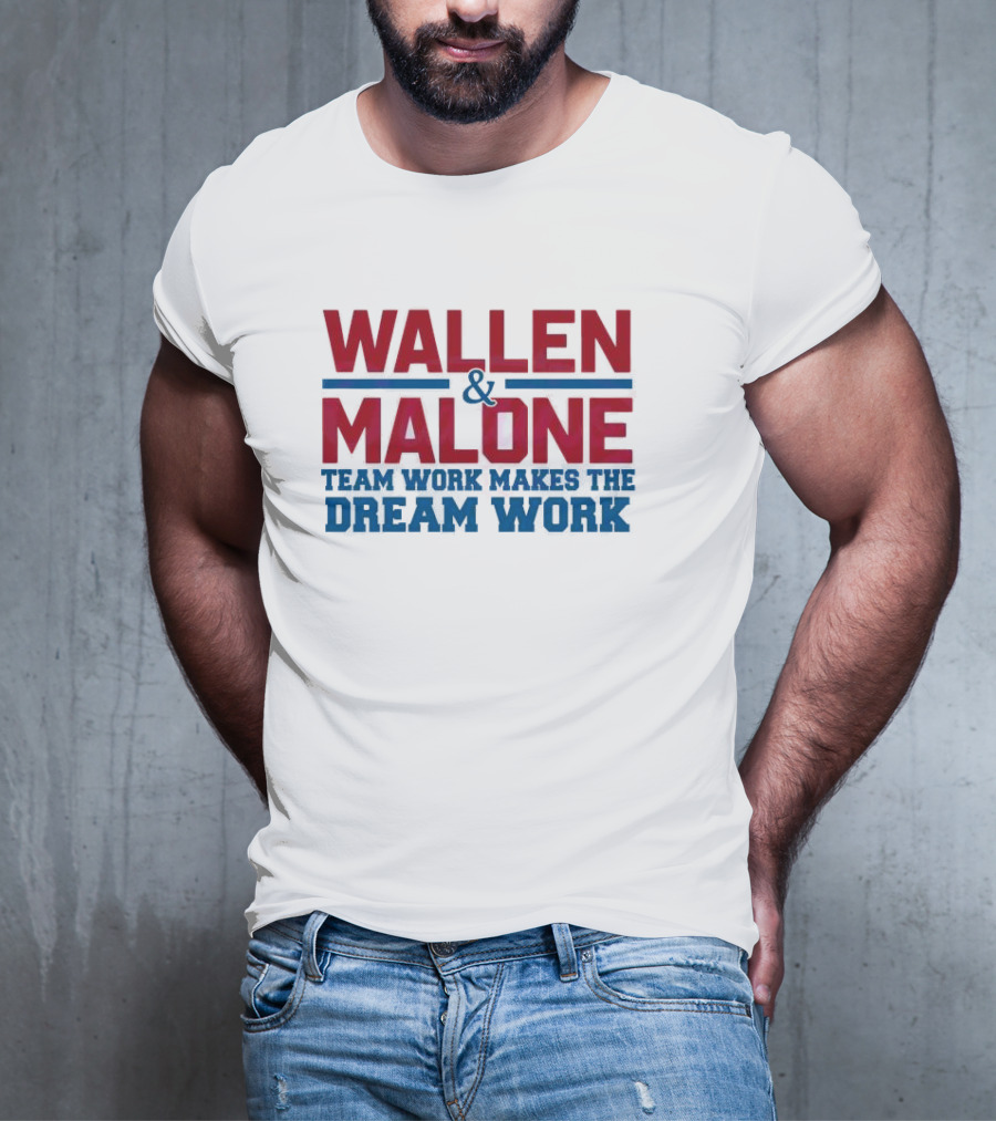 Wallen Malone And Teamwork Makes The Dream Work T-Shirt