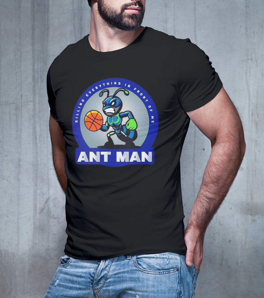 Ant Man Basketball Killing Everything In Front Of Me T-Shirt