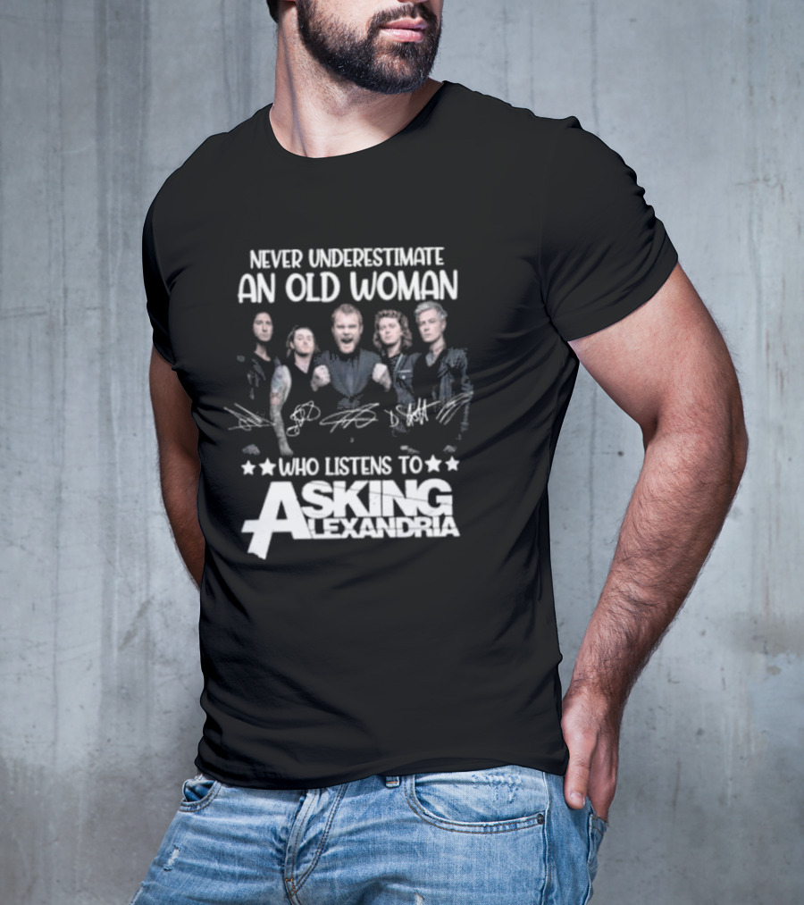 Never Underestimate An Old Woman Who Listens To Asking Alexandria Band Signatures T-Shirt